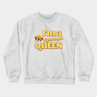 I'm a right Royal Queen Crewneck Sweatshirt